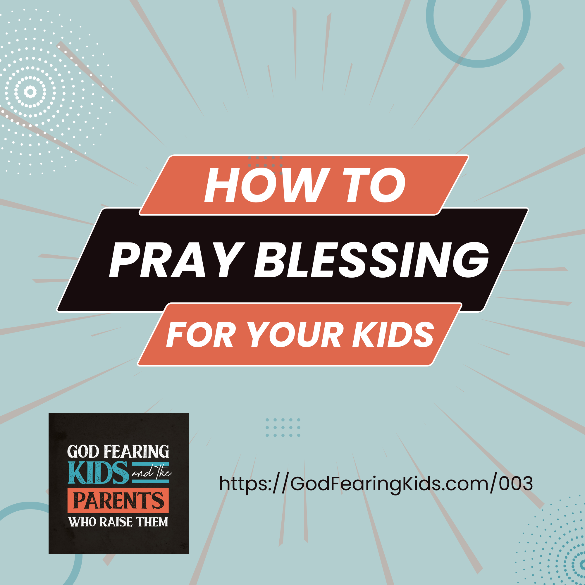 003: How to pray in faith for the blessing and favor of God on your kids